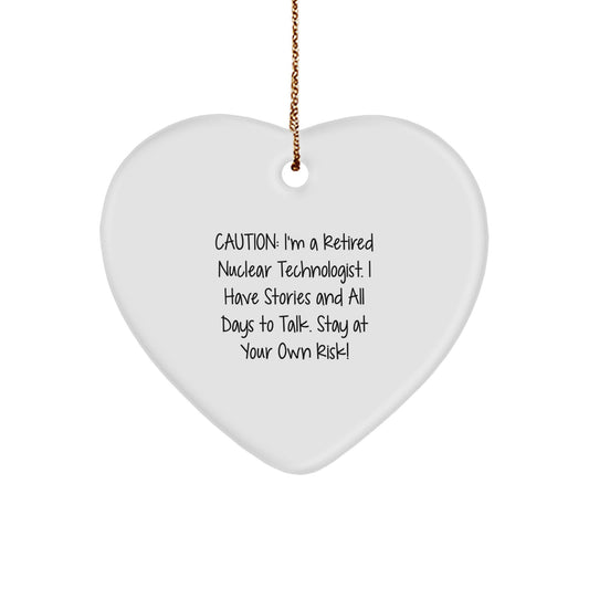 Funny Nuclear Technologist Heart Ornaments Gifts from Friends for Men and Women, Caution: Retired Nuclear Technologist Here to Stay - Unique Christmas Ornaments - Image 1