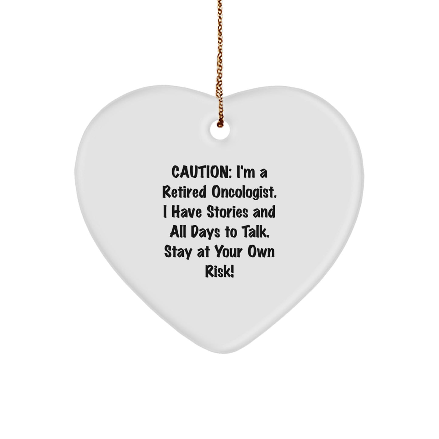 Gifts from Friends and Family to Oncologist Christmas Unique Heart Ornaments - Funny Quote I'm A Retired Oncologist. I Have Stories And All Days To Talk. Stay At Your Own Risk! - Image 1
