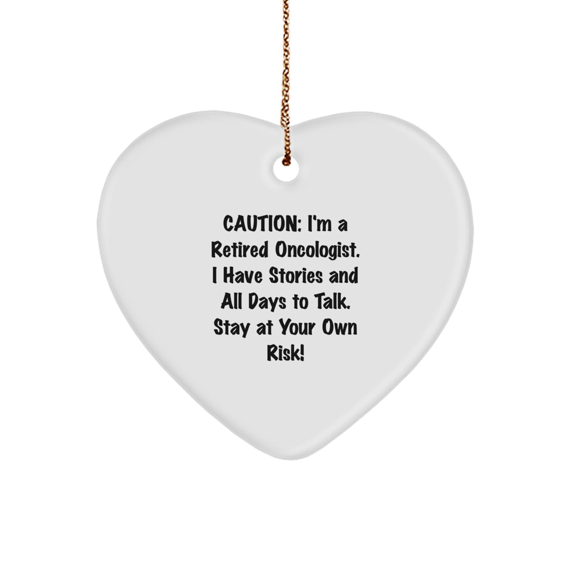 Gifts from Friends and Family to Oncologist Christmas Unique Heart Ornaments - Funny Quote I'm A Retired Oncologist. I Have Stories And All Days To Talk. Stay At Your Own Risk! - Image 1
