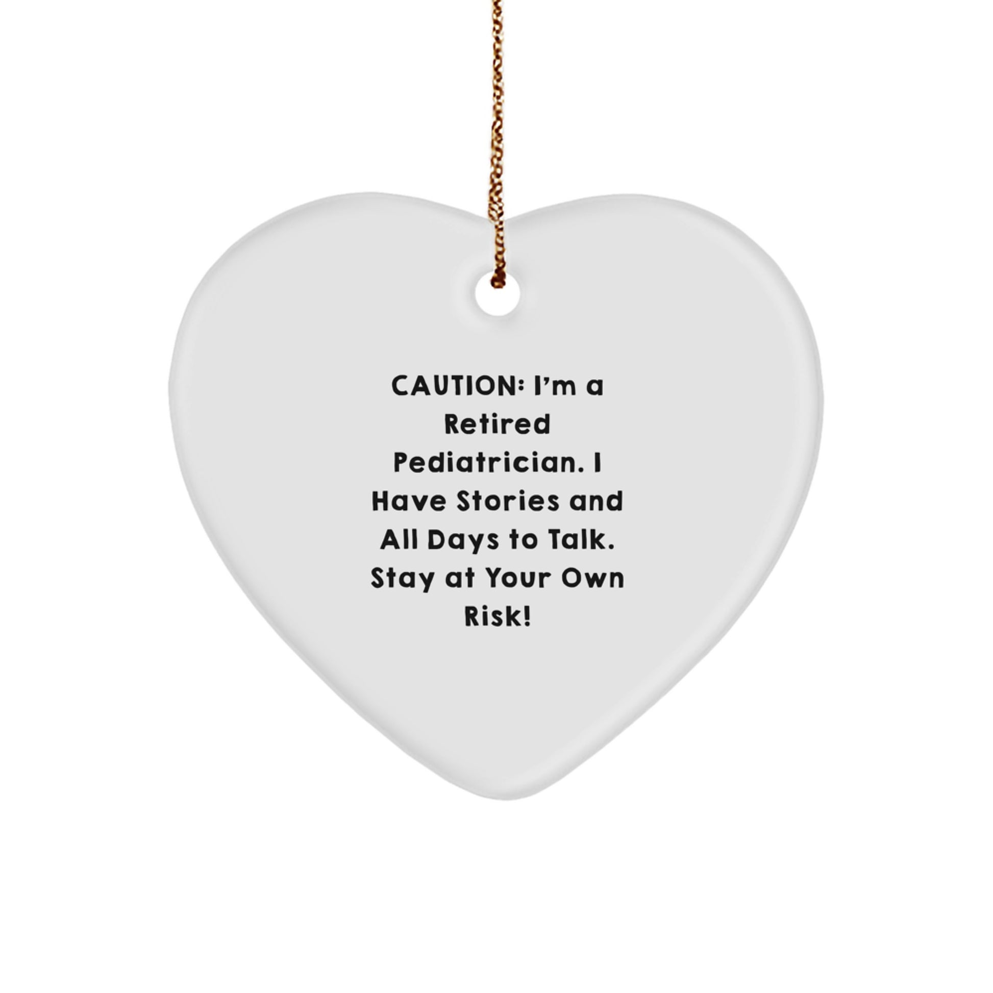 Funny Gift for Pediatrician, Heart Ornament from Men, Caution: I'm A Retired Pediatrician. I Have Stories And All Days To Talk. Stay At Your Own Risk!, Perfect for Christmas Unique Gifts - Image 1