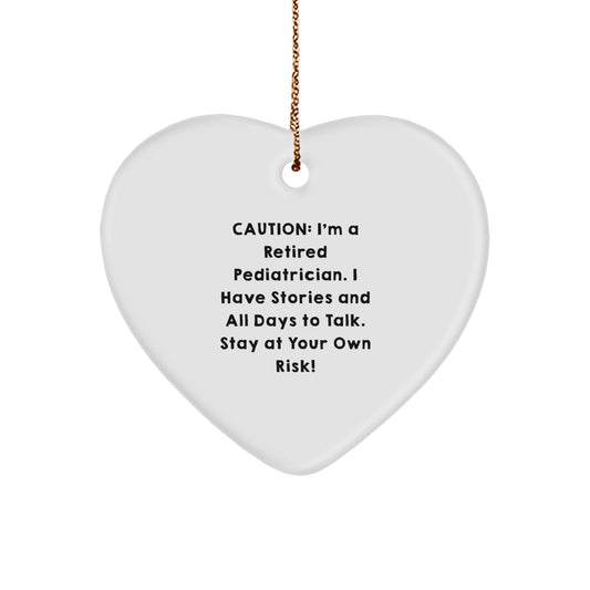 Funny Gift for Pediatrician, Heart Ornament from Men, Caution: I'm A Retired Pediatrician. I Have Stories And All Days To Talk. Stay At Your Own Risk!, Perfect for Christmas Unique Gifts - Image 1