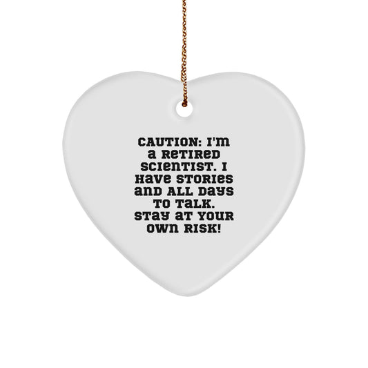 Gifts from Friends for Scientist Christmas Unique Heart Ornament - Caution: I'm A Retired Scientist. I Have Stories And All Days To Talk. Stay At Your Own Risk! Funny Scientist Heart Ornament - Image 1