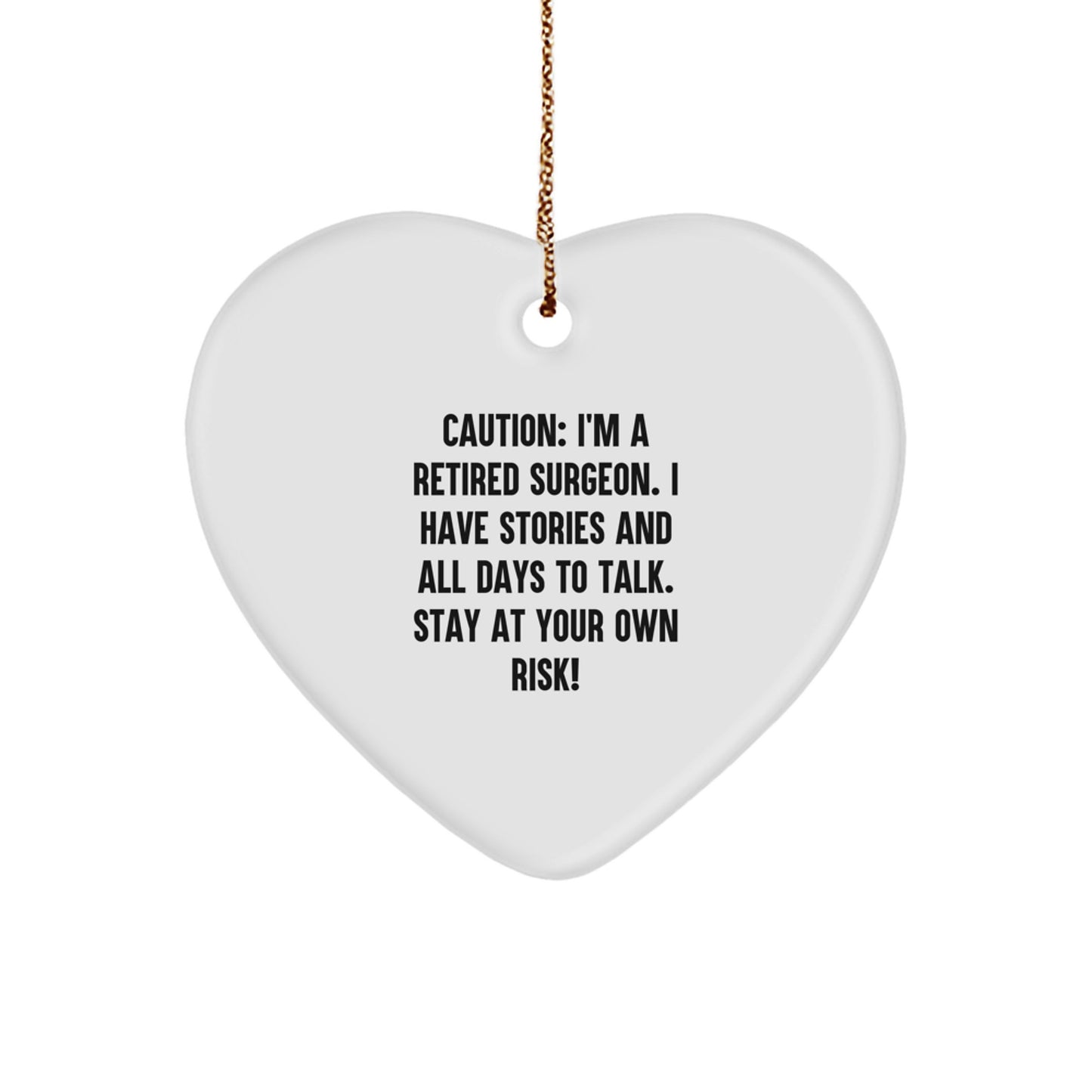 Funny Gift from Friends for Men Surgeon - Christmas Unique Heart Ornament with 'Caution: I'm A Retired Surgeon' Quote, White Color, Heart Shaped - Image 1