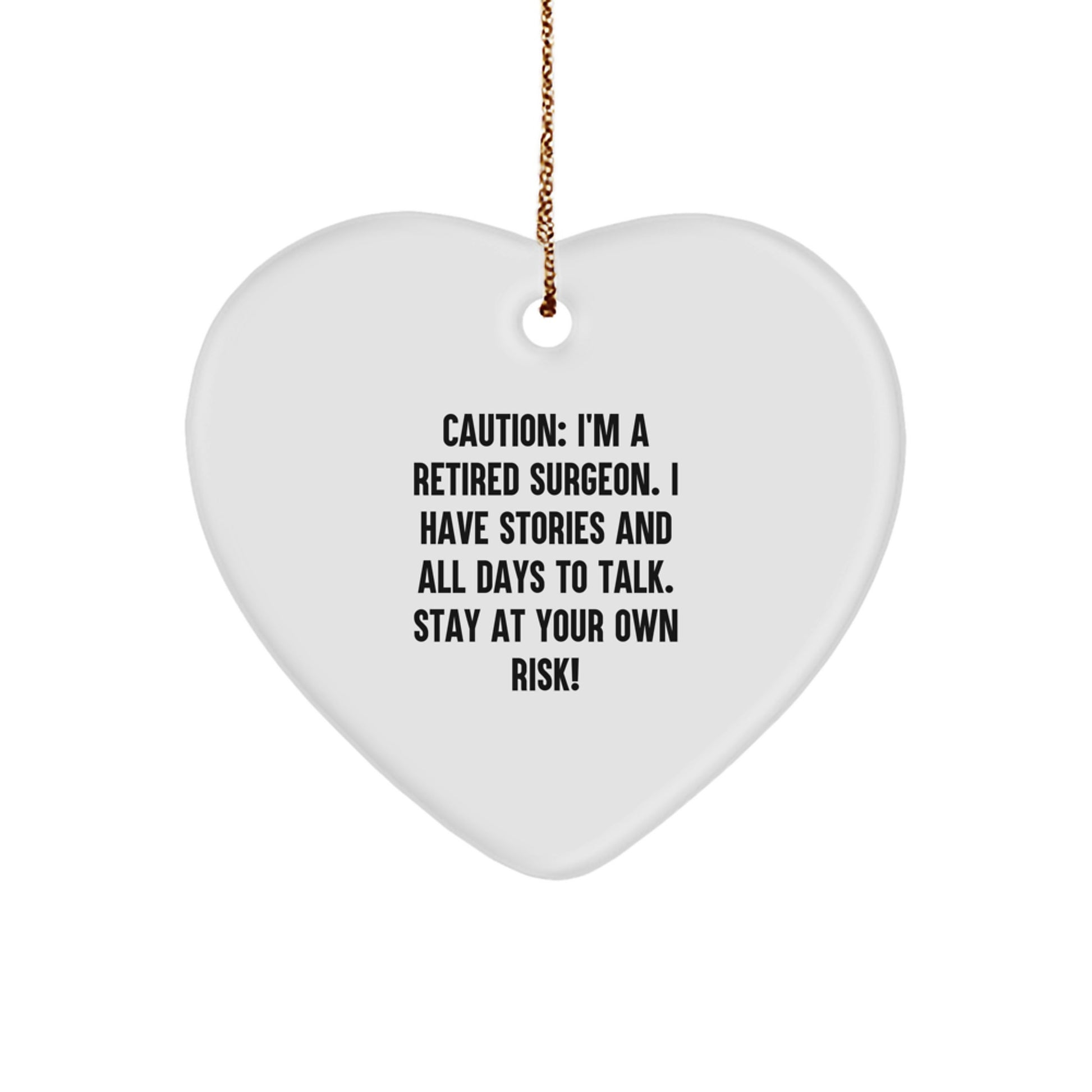 Funny Gift from Friends for Men Surgeon - Christmas Unique Heart Ornament with 'Caution: I'm A Retired Surgeon' Quote, White Color, Heart Shaped - Image 1