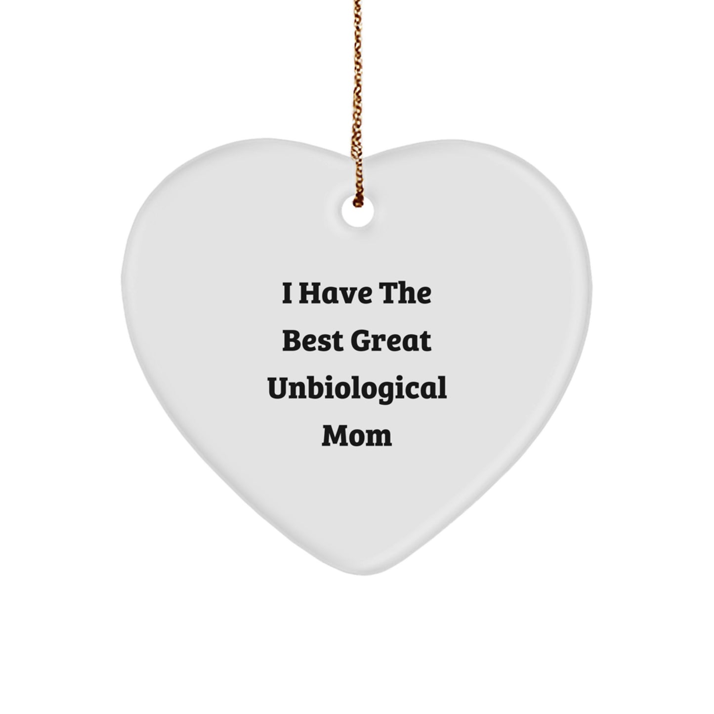 Funny Unbiological Mom Heart Ornament Gifts from Men to Unbiological Mom - I Have The Best Great Unbiological Mom Christmas Unique Gifts - Image 1
