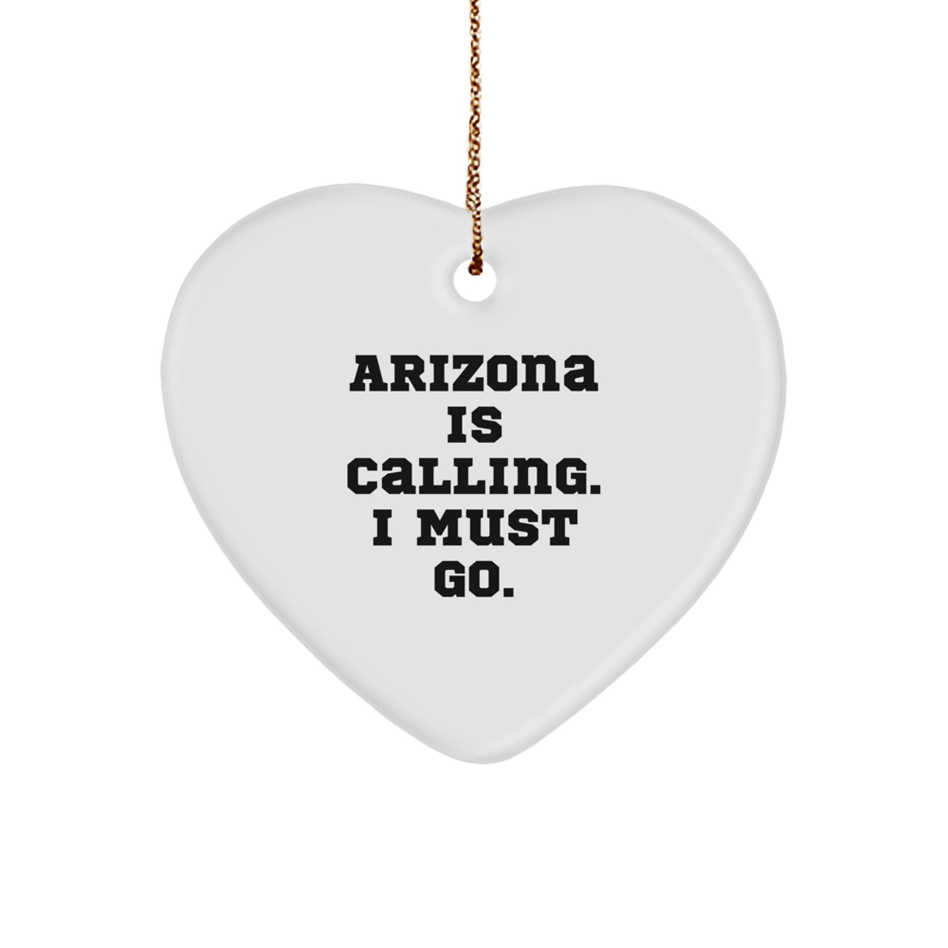 Arizona Heart Ornament with Funny Quote 'Arizona Is Calling. I Must Go.' Gifts from Friends to Arizona Family, Unique Christmas Unique Gifts - Image 1
