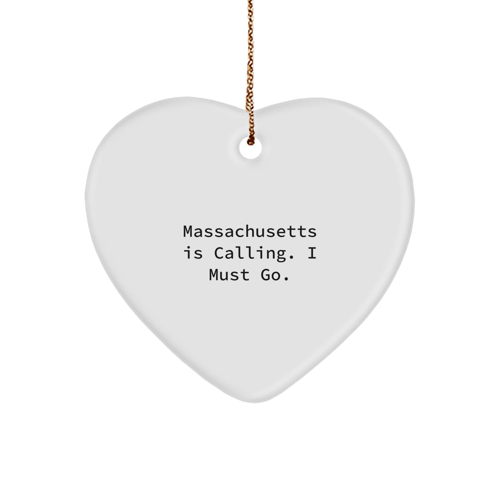 Funny Massachusetts Gifts - Heart Ornament with 'Massachusetts Is Calling. I Must Go.' Quote for Christmas - Image 1