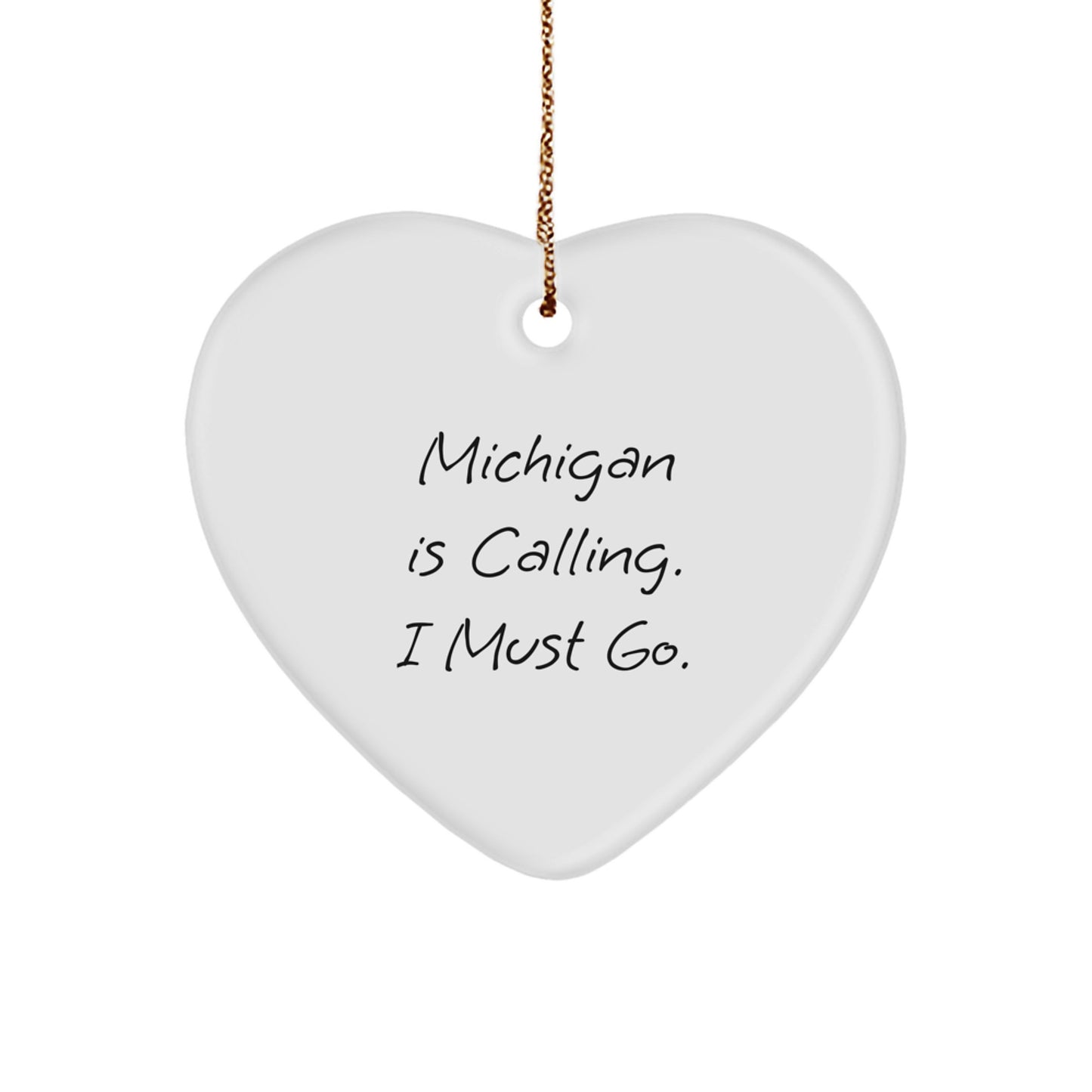 Michigan Heart Ornament, Funny Quote 'Michigan Is Calling. I Must Go.' Gifts from Men to Friends in Michigan - Image 1
