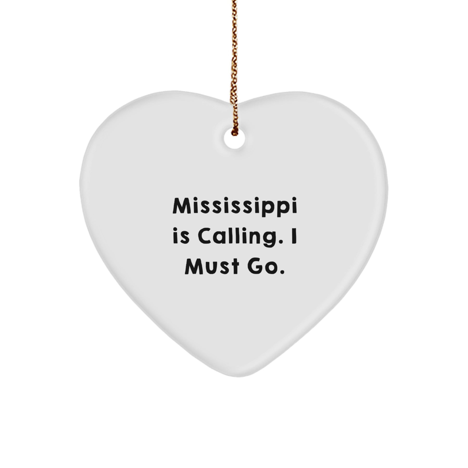 Mississippi Gifts for Men, Heart Ornament, Funny Quote 'Mississippi Is Calling. I Must Go.' Gifts from Family - Image 1