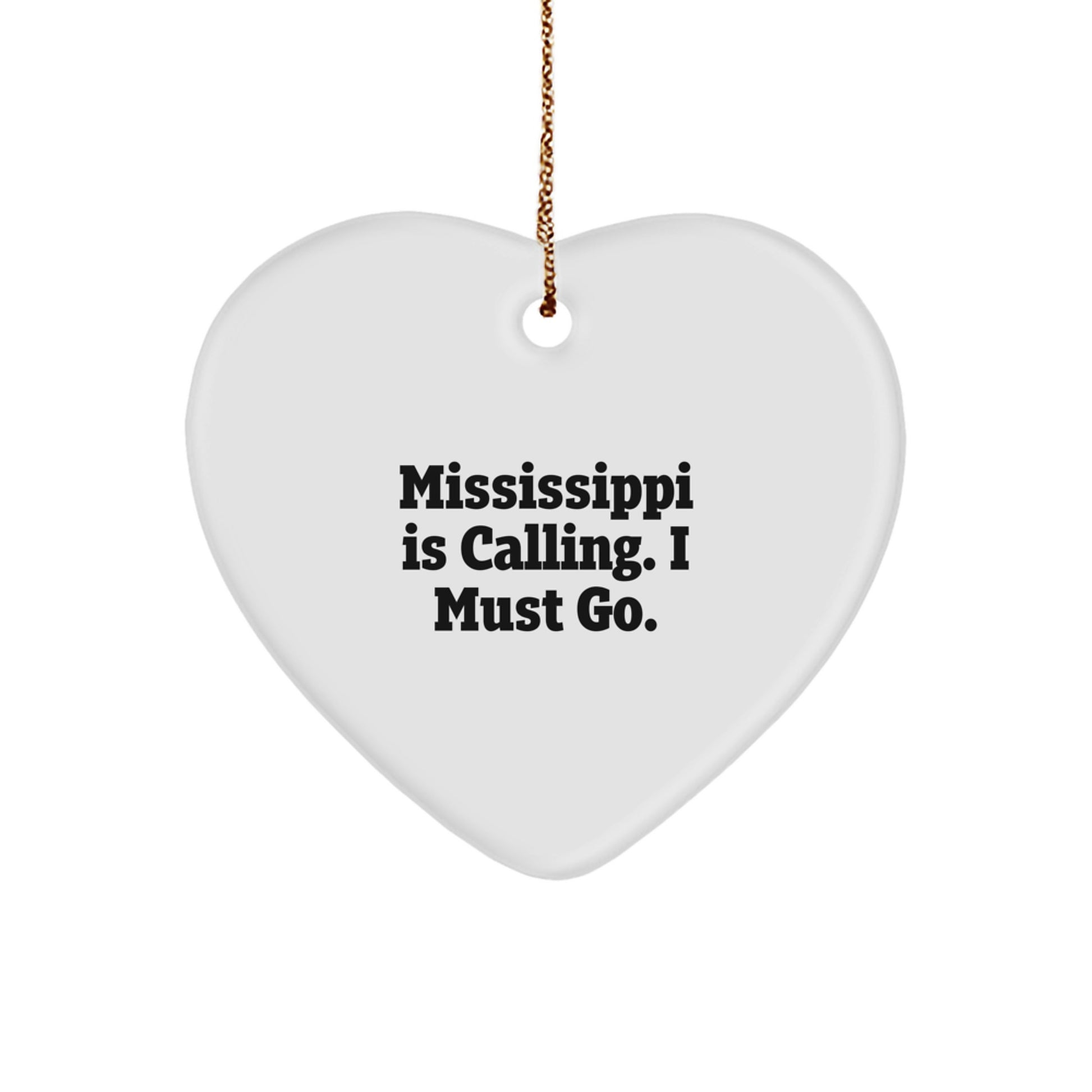 Mississippi Gifts from Friends and Family for Christmas Unique Heart Ornament with Funny Quote Mississippi Is Calling I Must Go - Image 1