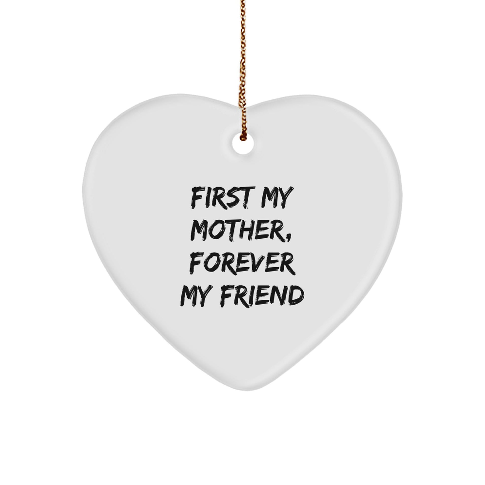 Funny Mother's Christmas Unique Gift, 'First My Mother, Forever My Friend', Heart Ornament for Gifts from Family, Gifts for Mom - Image 1