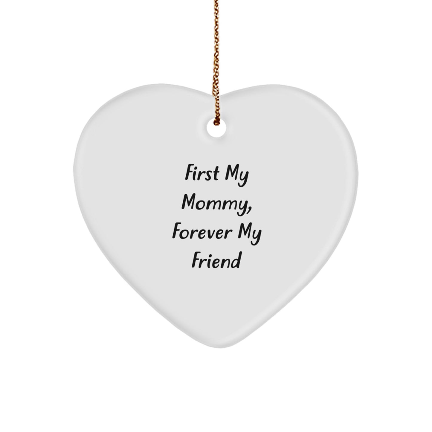 Funny Mommy Gifts, Heart Ornament with Quote 'First My Mommy, Forever My Friend' Gifts from Men to Mommy - Image 1