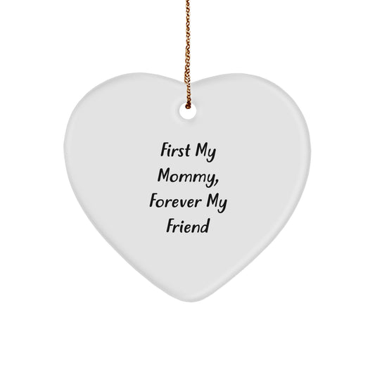 Funny Mommy Gifts, Heart Ornament with Quote 'First My Mommy, Forever My Friend' Gifts from Men to Mommy - Image 1