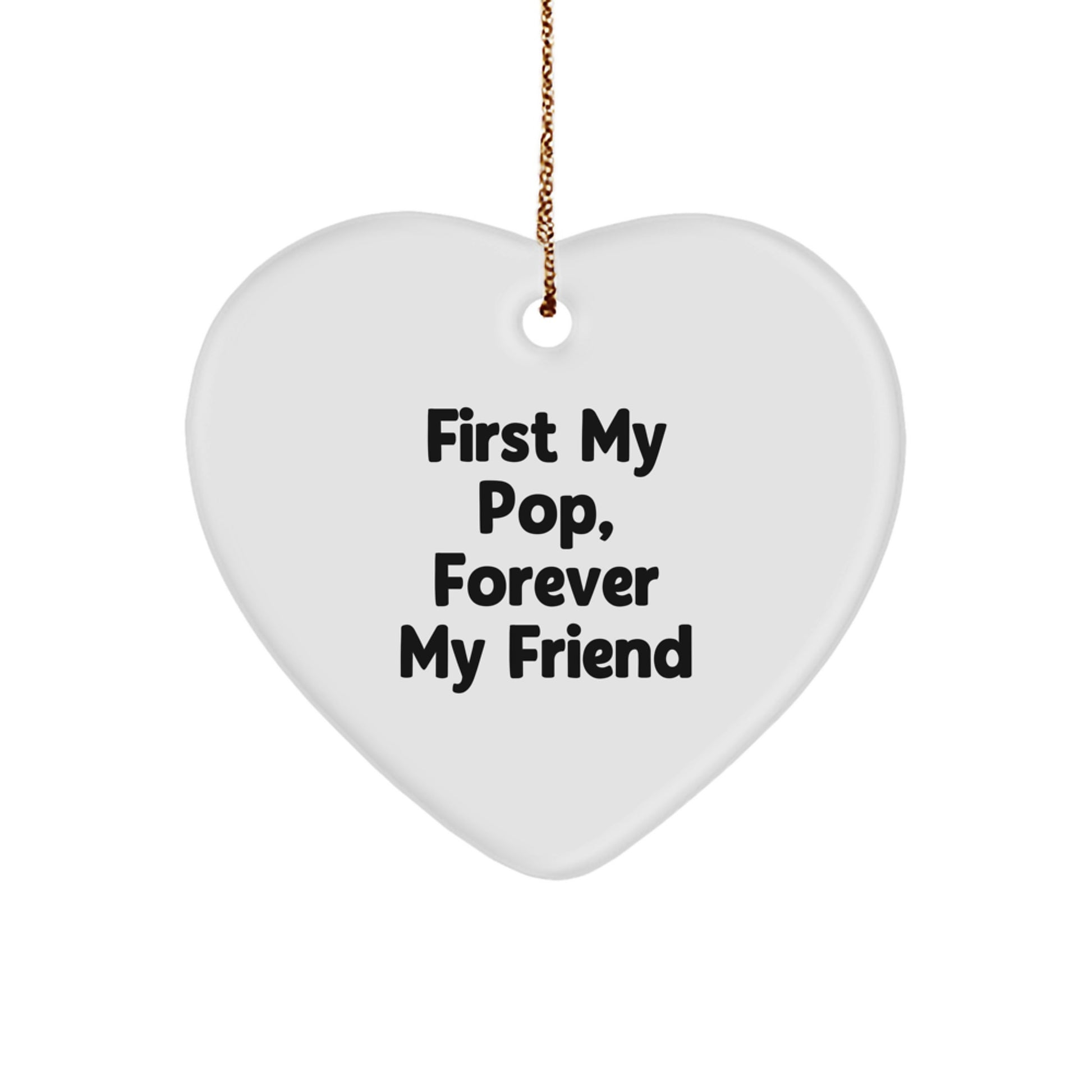 Funny Pop Gifts from Men to Friends - First My Pop, Forever My Friend Heart Ornament for Christmas - Image 1