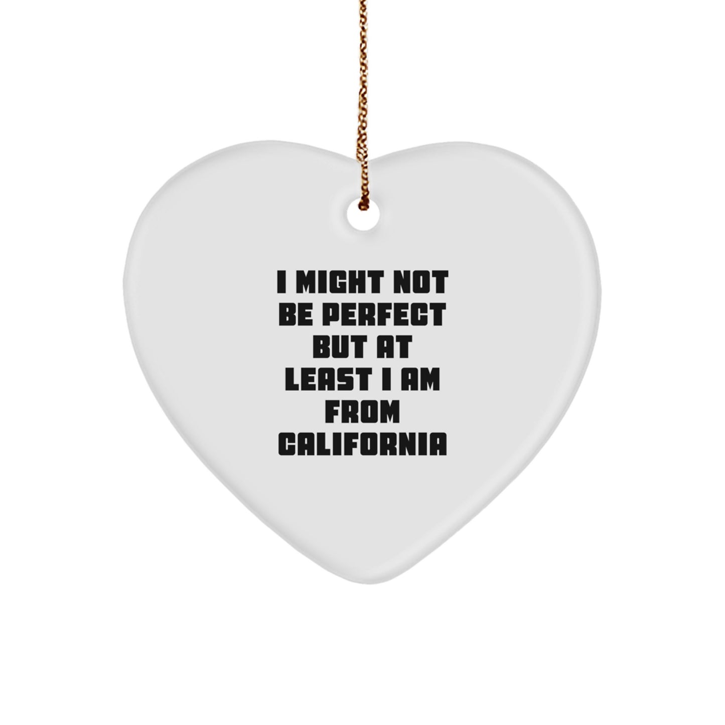 California Heart Ornament Gifts from Friends - Funny Quote 'I Might Not Be Perfect But At Least I Am From California' - Christmas Unique - Image 1