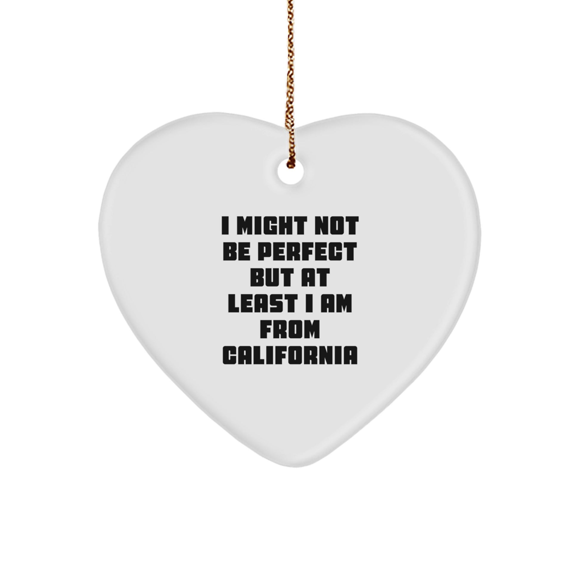 California Heart Ornament Gifts from Friends - Funny Quote 'I Might Not Be Perfect But At Least I Am From California' - Christmas Unique - Image 1