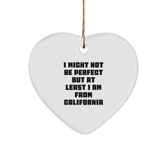 California Heart Ornament Gifts from Friends - Funny Quote 'I Might Not Be Perfect But At Least I Am From California' - Christmas Unique - Image 1