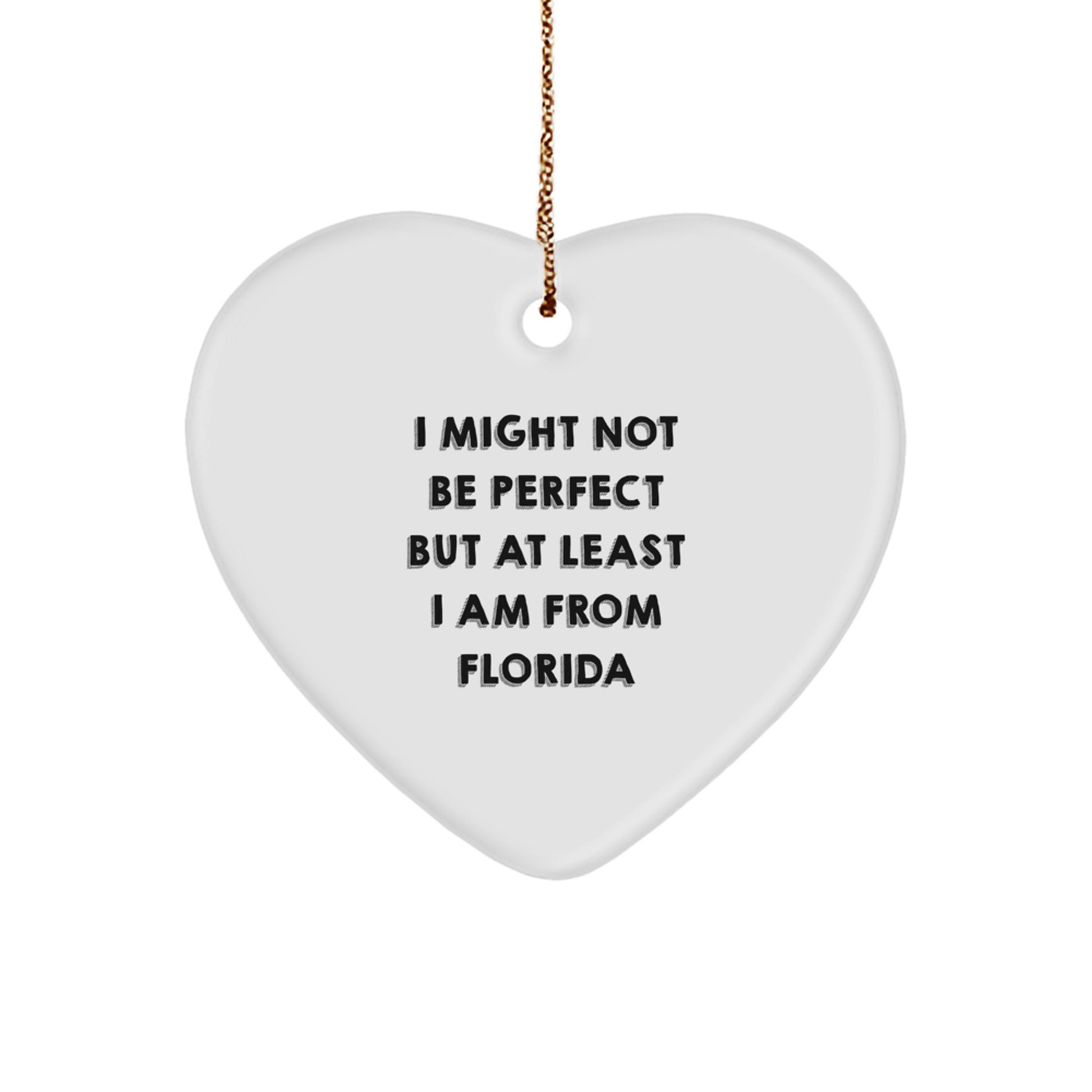 Florida Heart Ornament, Funny Quote, 'I Might Not Be Perfect But At Least I Am From Florida', Gifts from Florida for Friends, Family, or Coworkers, Christmas Unique Presents - Image 1