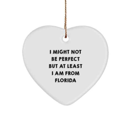 Florida Heart Ornament, Funny Quote, 'I Might Not Be Perfect But At Least I Am From Florida', Gifts from Florida for Friends, Family, or Coworkers, Christmas Unique Presents - Image 1