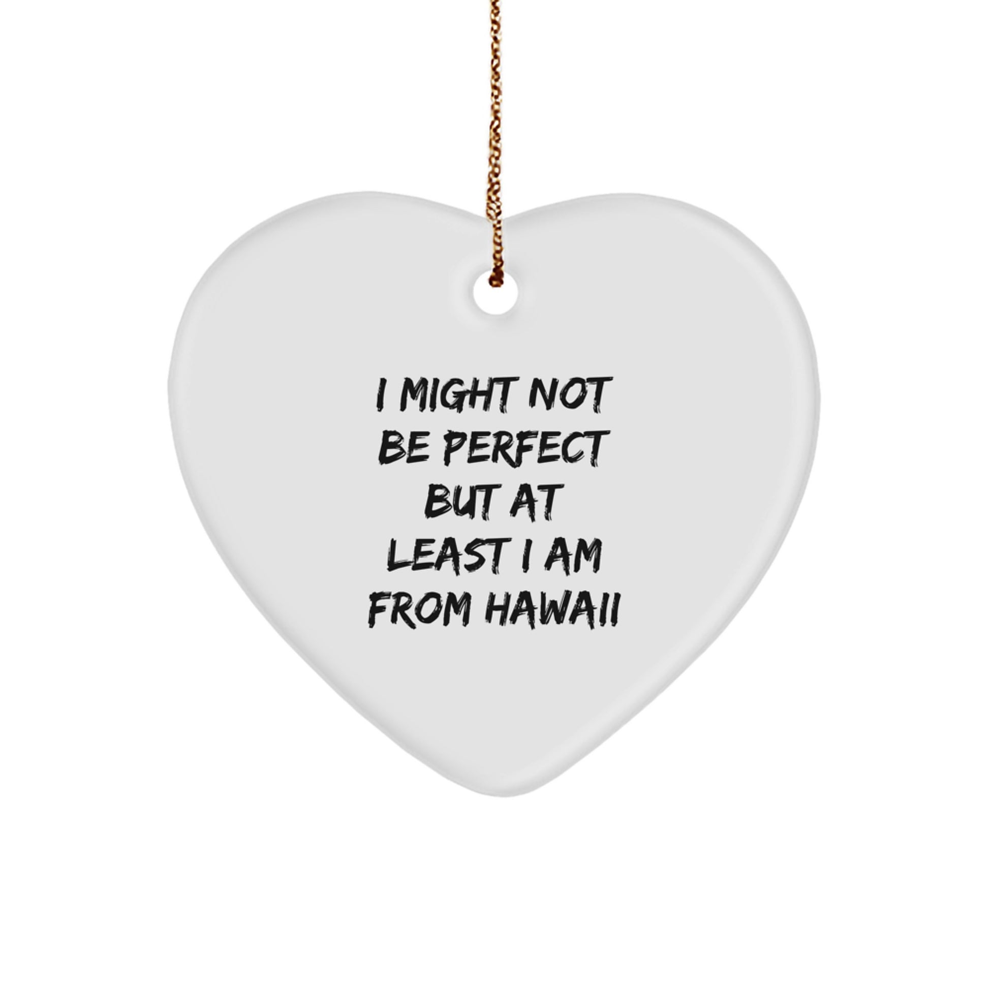 Funny Hawaii Heart Ornament Gifts from Friends to Hawaii Lovers - 'I Might Not Be Perfect But At Least I Am From Hawaii' Christmas Decoration - Image 1