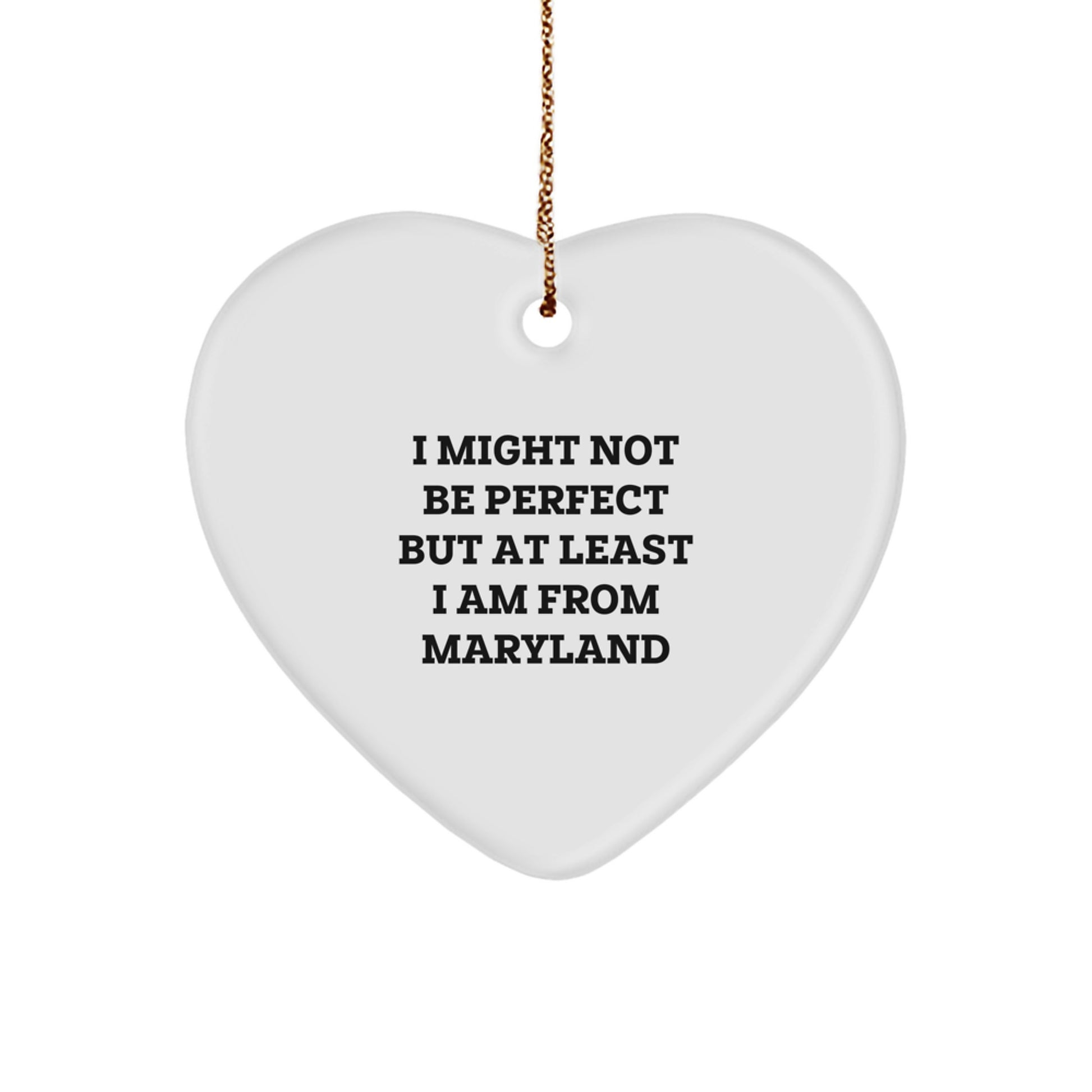 Funny Maryland Heart Ornament Gifts from Men to Friends, Women to Family, with I Might Not Be Perfect But At Least I Am From Maryland Quote, Perfect for Christmas Unique Gifts - Image 1