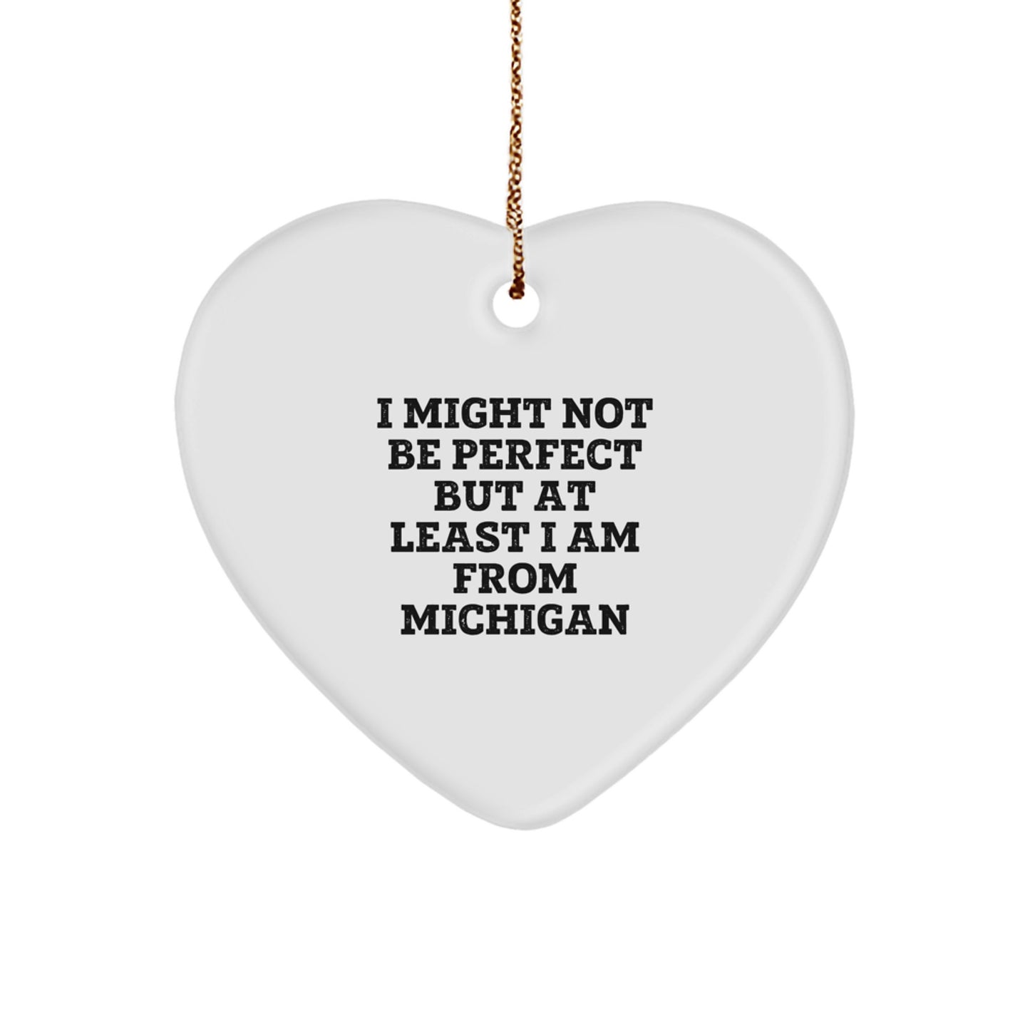 Funny Michigan Heart Ornament Gifts from Friends for Christmas, 'I Might Not Be Perfect...' - Image 1