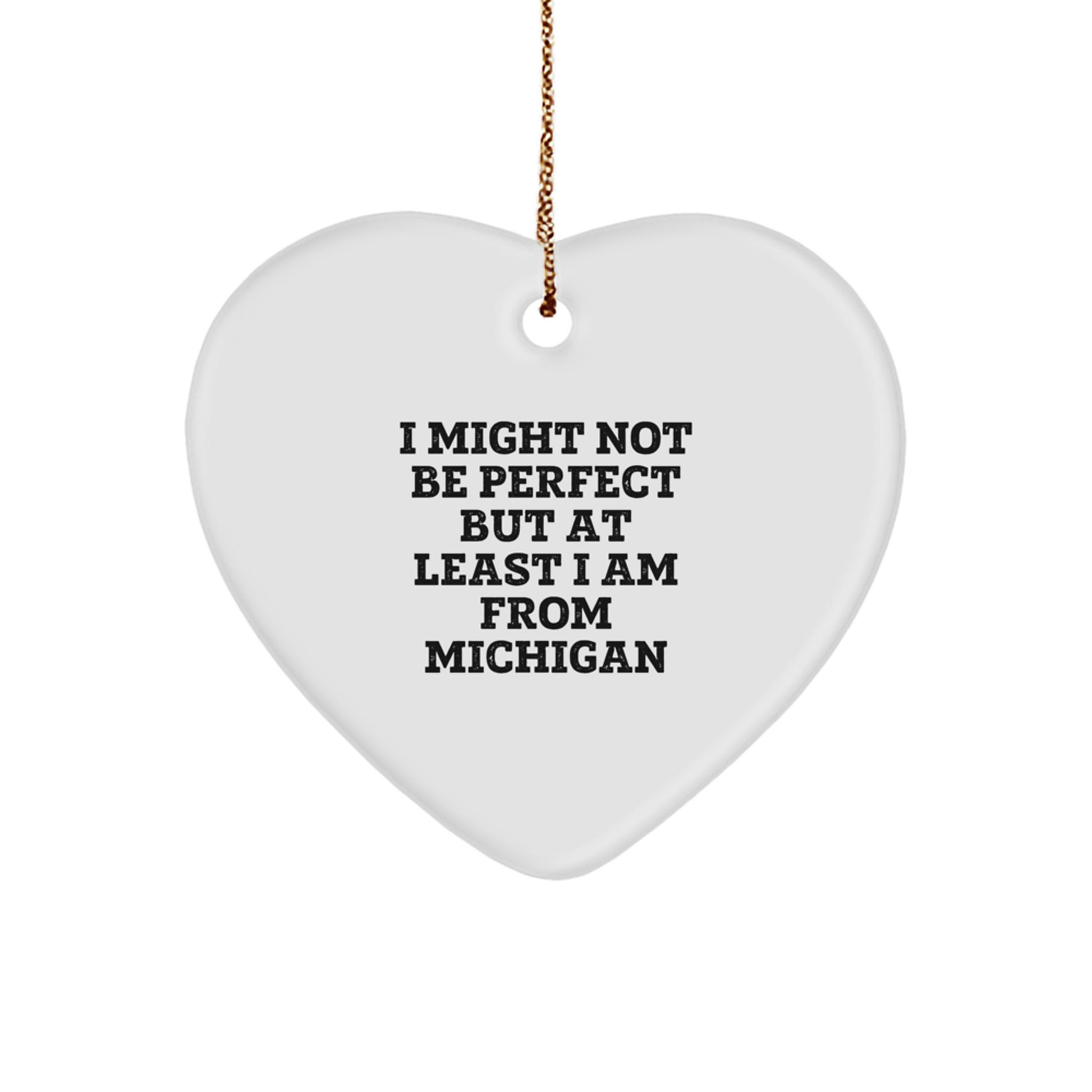 Funny Michigan Heart Ornament Gifts from Friends for Christmas, 'I Might Not Be Perfect...' - Image 1