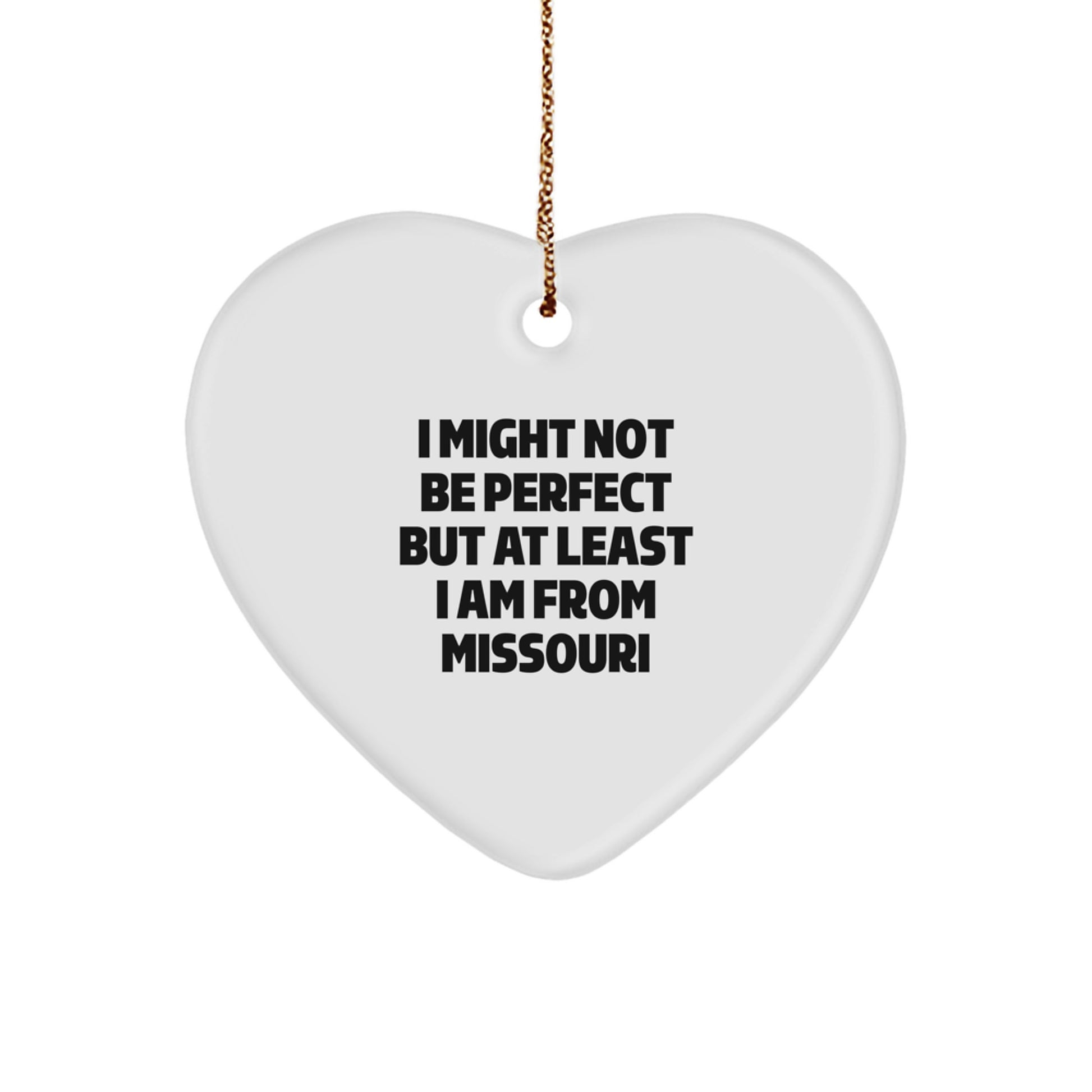 Funny Missouri Gifts, Unique Heart Ornament, 'I Might Not Be Perfect But At Least I Am From Missouri' Christmas Unique Gift for Family, Friends, Coworkers - Image 1