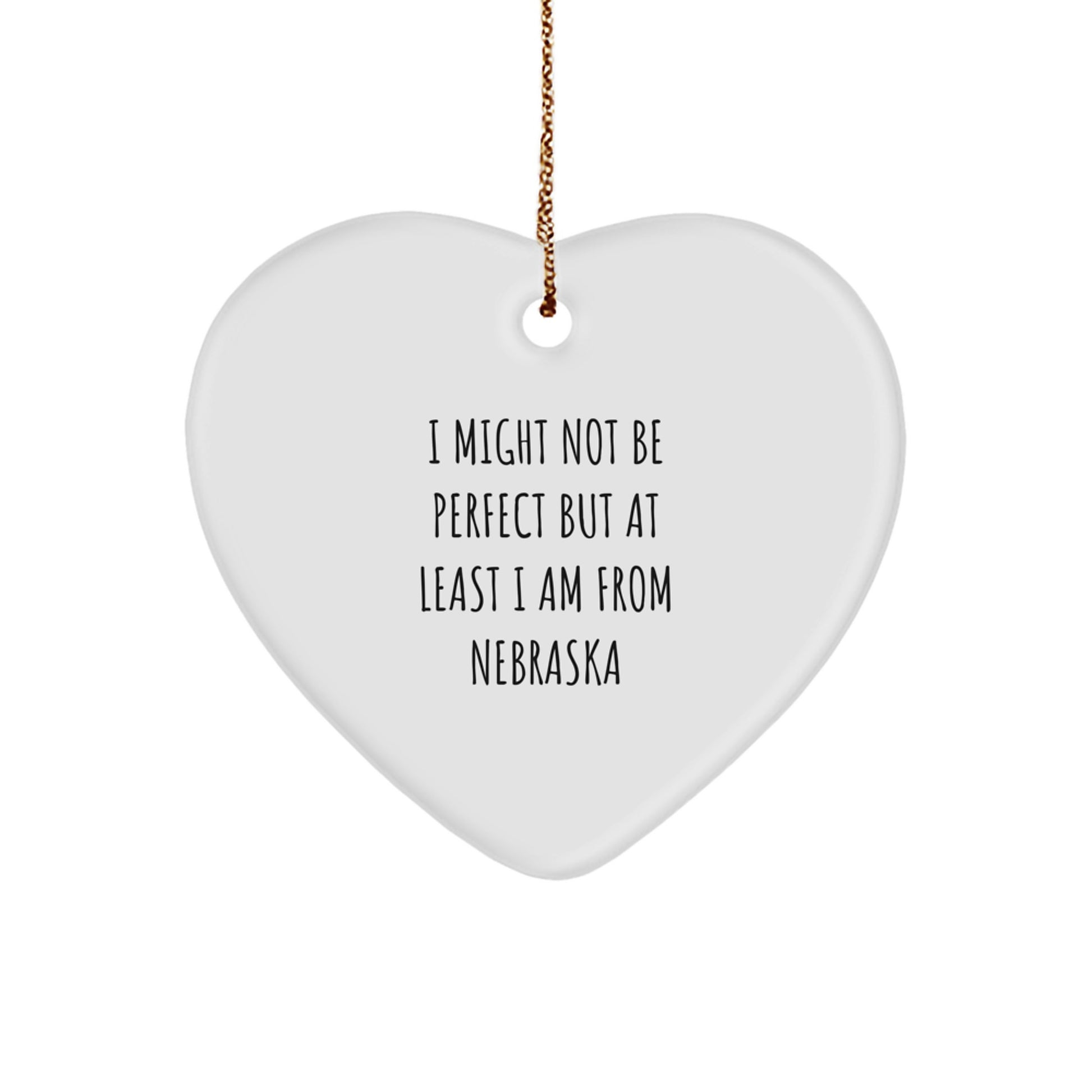 Funny Nebraska Gifts from Friends for Family - Heart Ornament I Might Not Be Perfect But At Least I Am From Nebraska Christmas Unique Decorations - Image 1