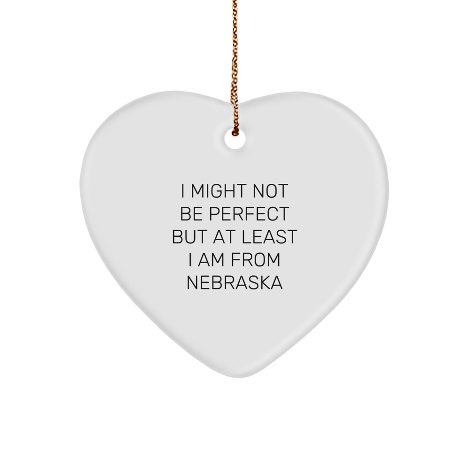 Funny Nebraska Gifts from Friends and Family - Heart Ornament Christmas Unique Decorations I Might Not Be Perfect But At Least I Am From Nebraska - Image 1