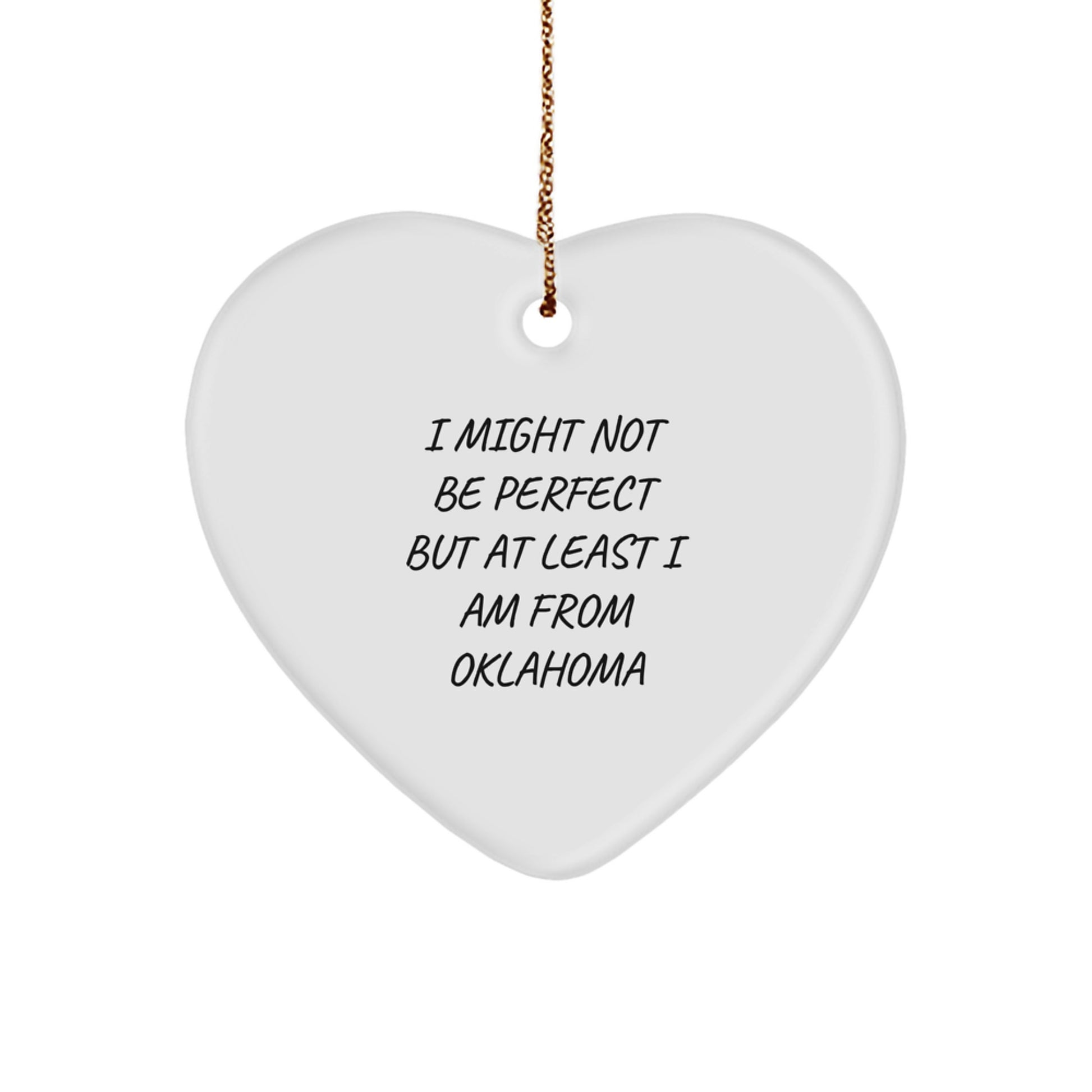 Funny Oklahoma Sayings Heart Ornament, 'I Might Not Be Perfect But At Least I Am From Oklahoma' Gifts from Friends to Family, 2.75'' Tall, 1/8'' Thick, MDF Material - Image 1