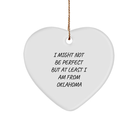 Funny Oklahoma Sayings Heart Ornament, 'I Might Not Be Perfect But At Least I Am From Oklahoma' Gifts from Friends to Family, 2.75'' Tall, 1/8'' Thick, MDF Material - Image 1