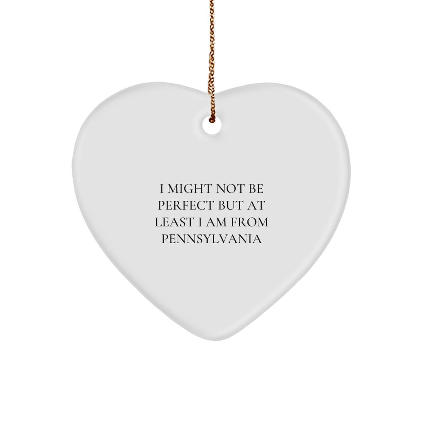 Funny Pennsylvania Heart Ornament Gifts from Friends and Family for Christmas - 'I Might Not Be Perfect But At Least I Am From Pennsylvania' - Image 1
