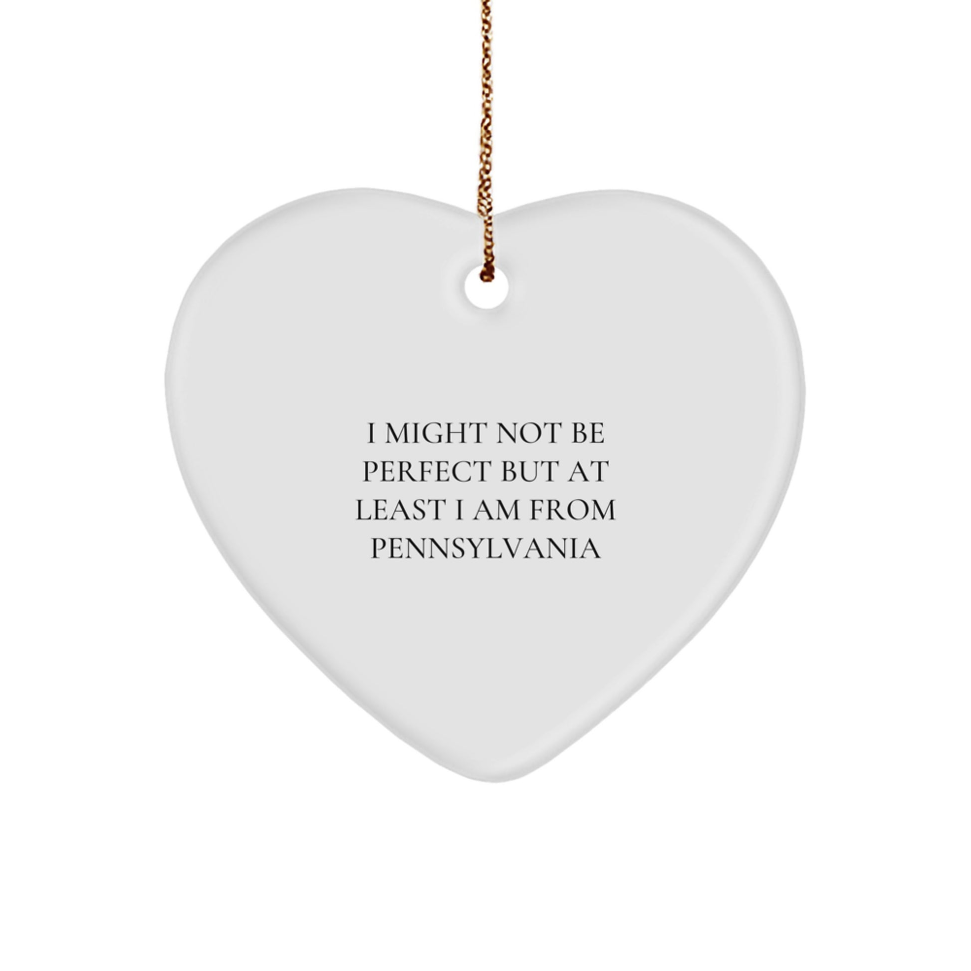 Funny Pennsylvania Heart Ornament Gifts from Friends and Family for Christmas - 'I Might Not Be Perfect But At Least I Am From Pennsylvania' - Image 1