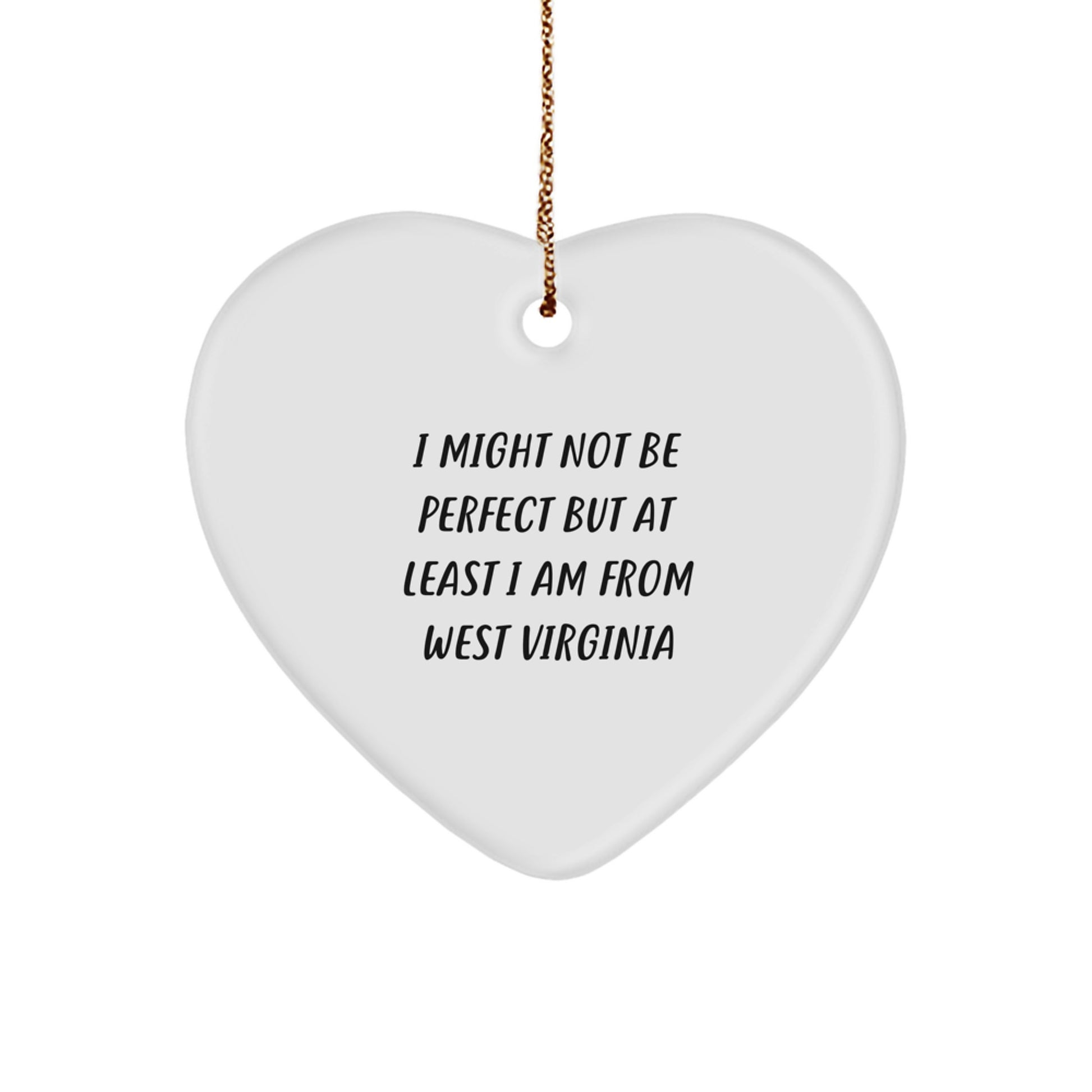 West Virginia Heart Ornament Gifts from Friends and Family with Funny Quote, White, Heart Shaped, 2.75" Tall, Perfect for West Virginia Enthusiasts, Christmas Unique Gifts - Image 1