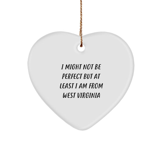 West Virginia Heart Ornament Gifts from Friends and Family with Funny Quote, White, Heart Shaped, 2.75" Tall, Perfect for West Virginia Enthusiasts, Christmas Unique Gifts - Image 1