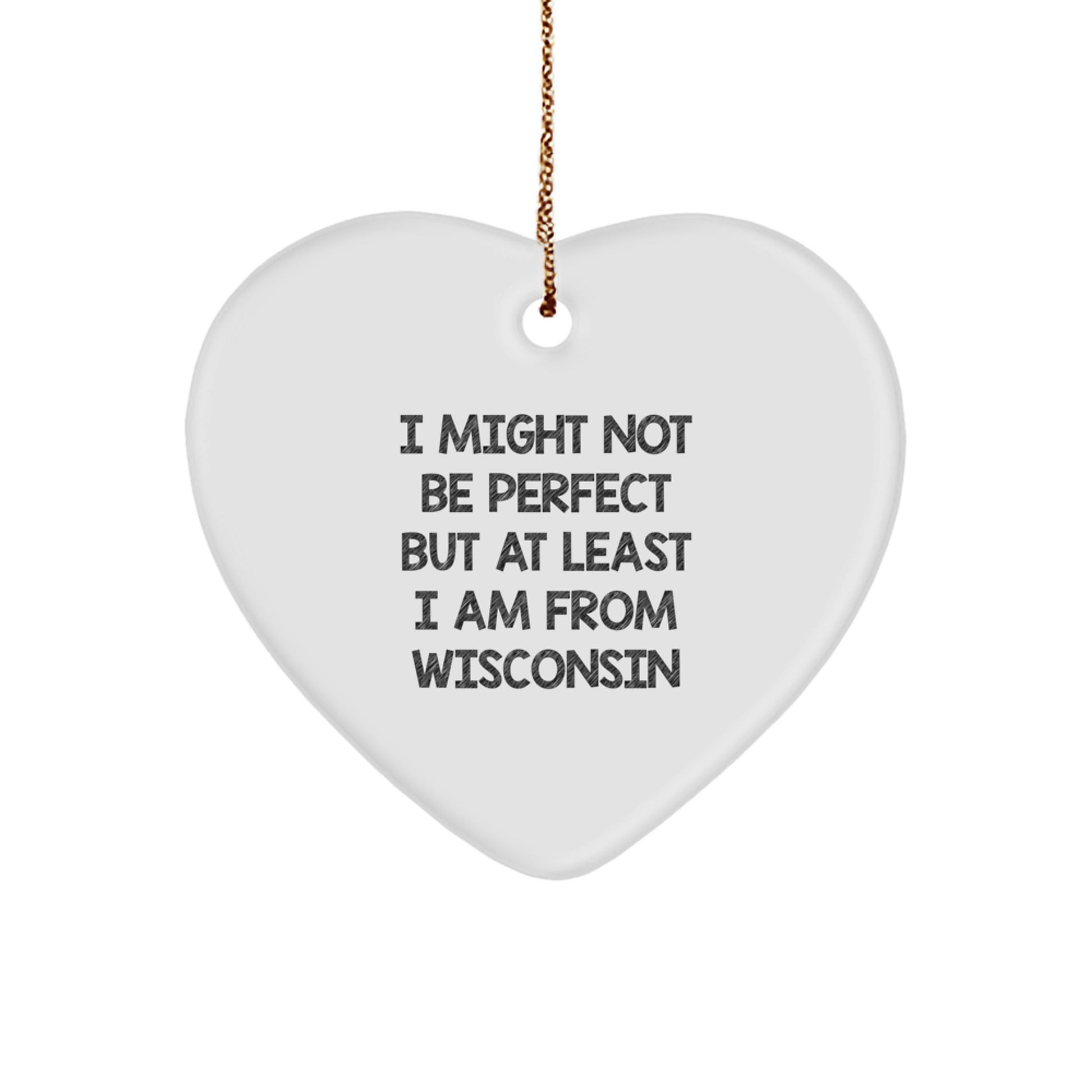 Wisconsin Proud Gifts for Friends, Family, or Coworkers - 'I Might Not Be Perfect But At Least I Am From Wisconsin' Funny Heart Ornament for Christmas, Wisconsin Gifts from Men, Women, or Family - Image 1