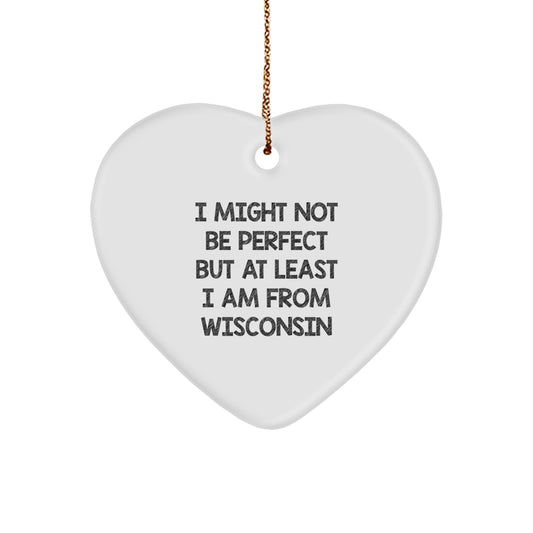 Wisconsin Proud Gifts for Friends, Family, or Coworkers - 'I Might Not Be Perfect But At Least I Am From Wisconsin' Funny Heart Ornament for Christmas, Wisconsin Gifts from Men, Women, or Family - Image 1