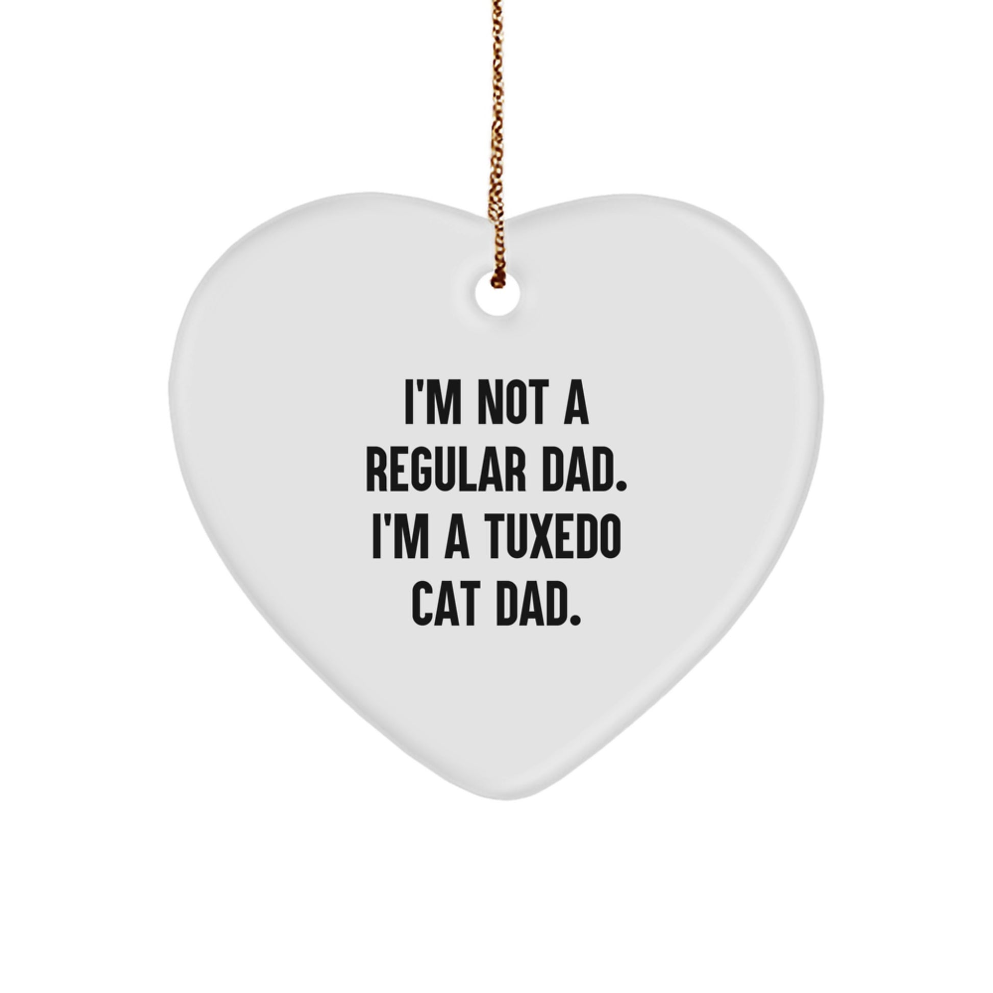 Tuxedo Cat Dad Funny Christmas Unique Gift for Men, Heart Ornament from Dad to Son, 'I'm Not A Regular Dad. I'm A Tuxedo Cat Dad.' - Image 1