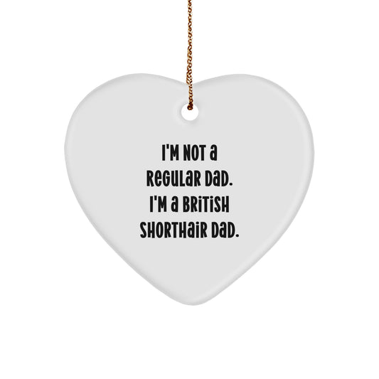 British Shorthair Cat Dad Gifts, Funny Heart Ornament for Men, 'I'm Not A Regular Dad. I'm A British Shorthair Dad.' Christmas Unique Gifts for Friends, Family, Coworkers - Image 1