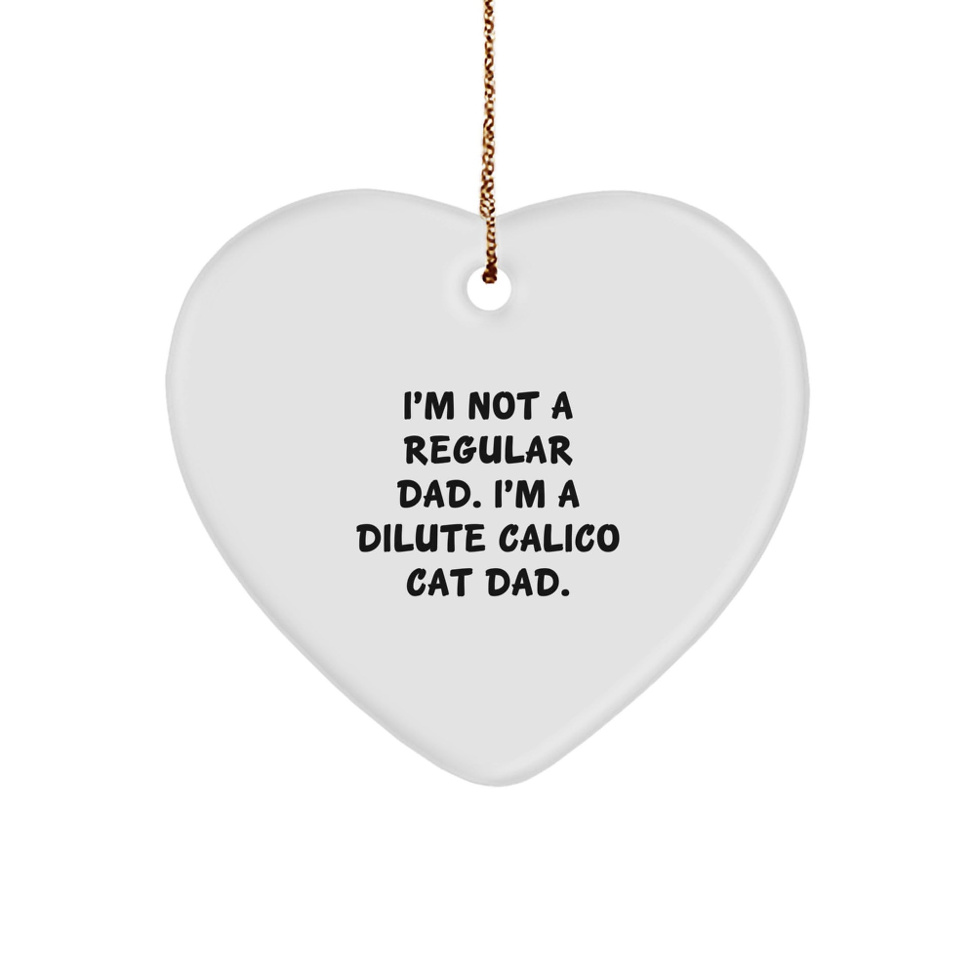 Dilute Calico Cat Dad's Funny Heart Ornament Gift for Men, Women, or Friends from Family, Unique Christmas Memorable Present - Image 1
