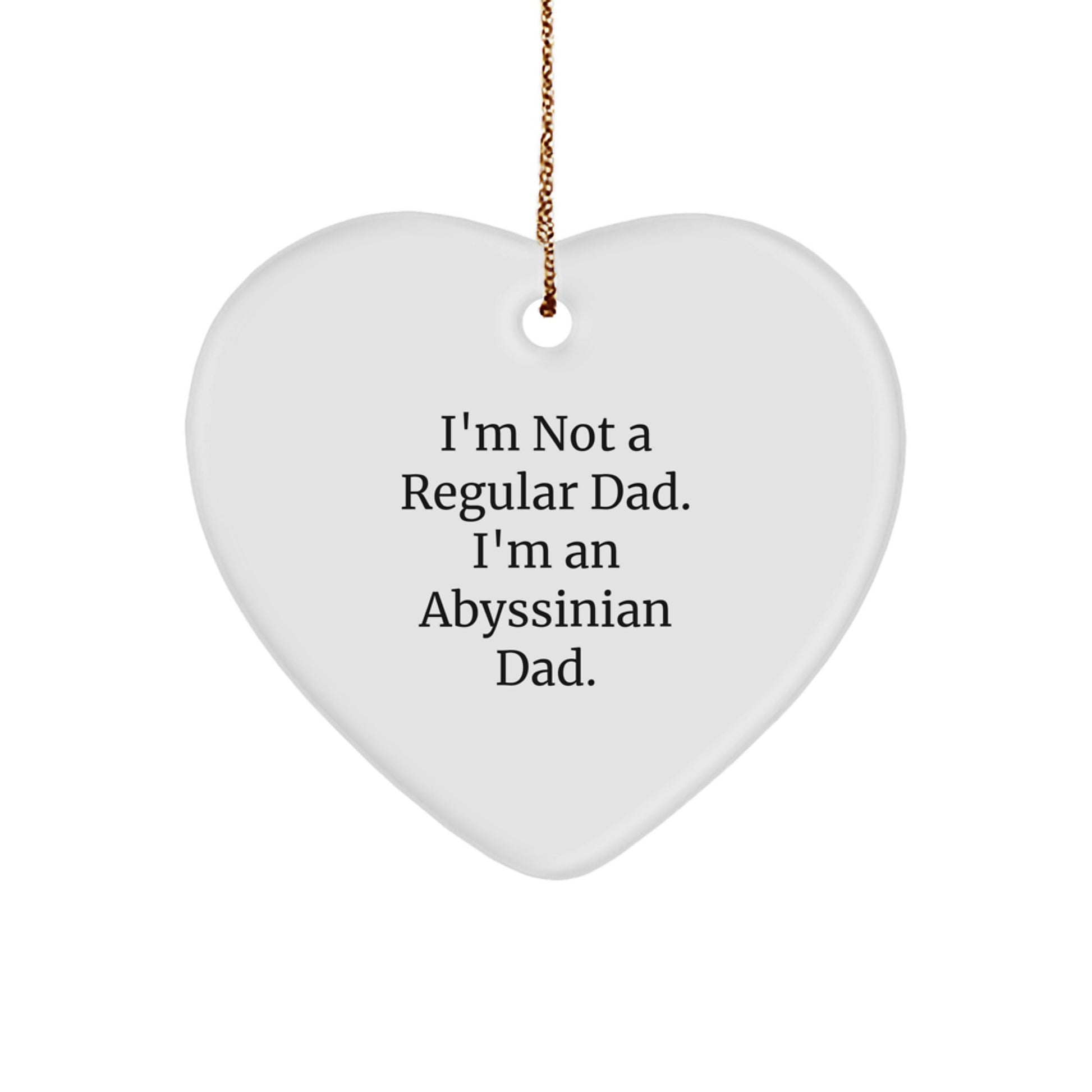 Abyssinian Cat Dad Gifts, Funny Heart Ornament for Christmas, 'I'm Not A Regular Dad. I'm An Abyssinian Dad.' from Men, Gifts for Abyssinian Cat Lovers - Image 1