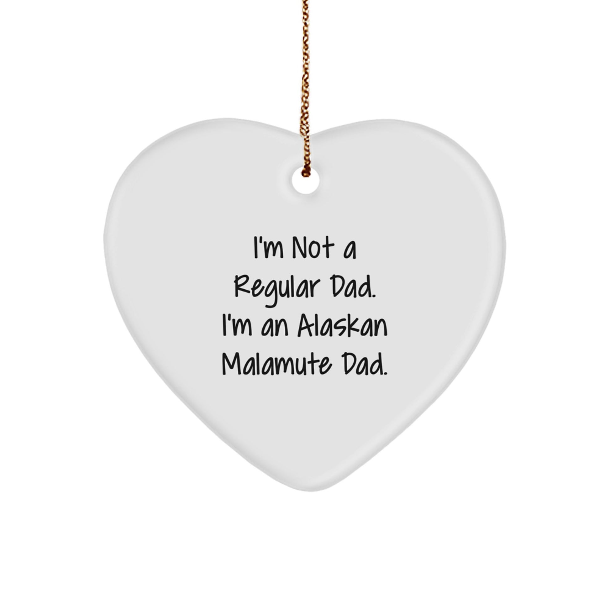 Alaskan Malamute Dad Heart Ornament Funny Gift for Men Friends Family, 'I'm Not A Regular Dad. I'm An Alaskan Malamute Dad.' White Heart-Shaped MDF with High-Gloss Finish - Image 1
