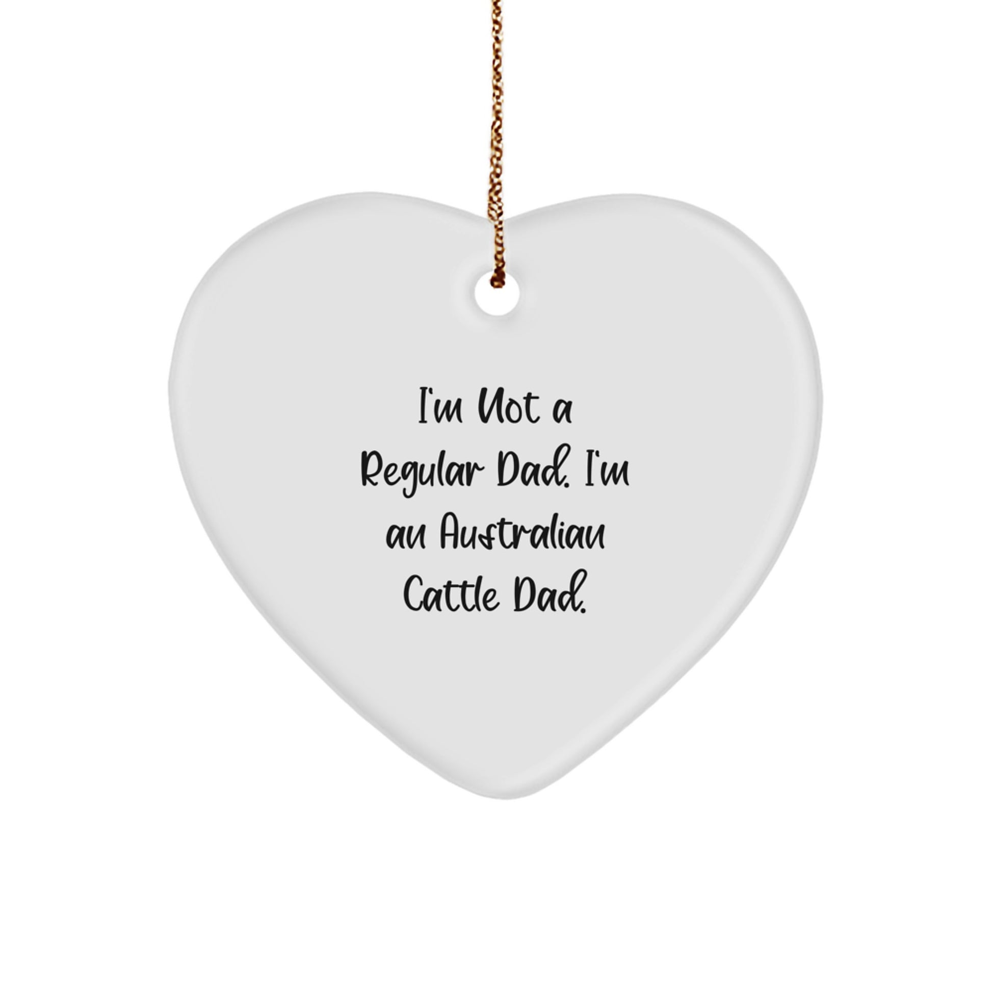 Funny Australian Cattle Dog Dad Gifts for Men - Heart Ornament with Quote 'I'm Not A Regular Dad. I'm An Australian Cattle Dad.' - Christmas Unique Gifts from Family - Image 1
