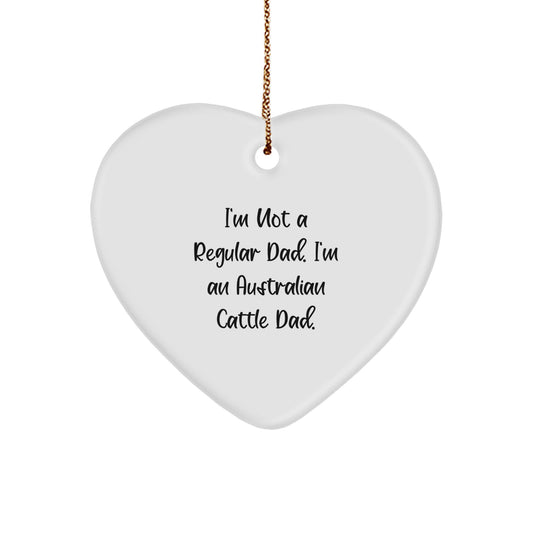 Funny Australian Cattle Dog Dad Gifts for Men - Heart Ornament with Quote 'I'm Not A Regular Dad. I'm An Australian Cattle Dad.' - Christmas Unique Gifts from Family - Image 1