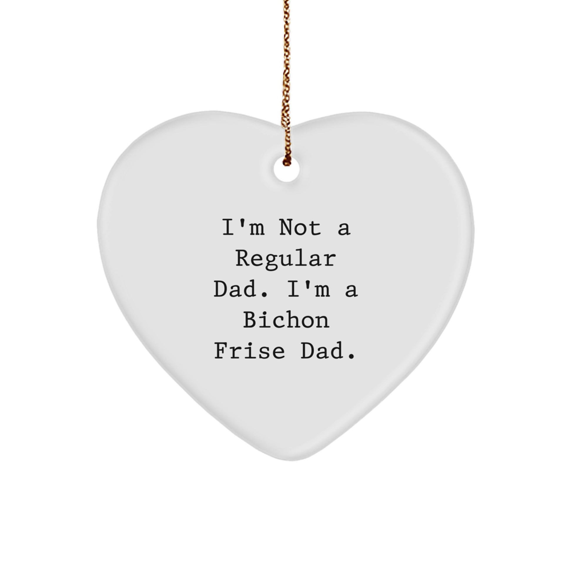 Bichon Frise Dad Gift, Funny Heart Ornament, Christmas Unique Presents for Men, Women, Friends, Coworkers, Family, I'm Not A Regular Dad. I'm A Bichon Frise Dad. - Image 1