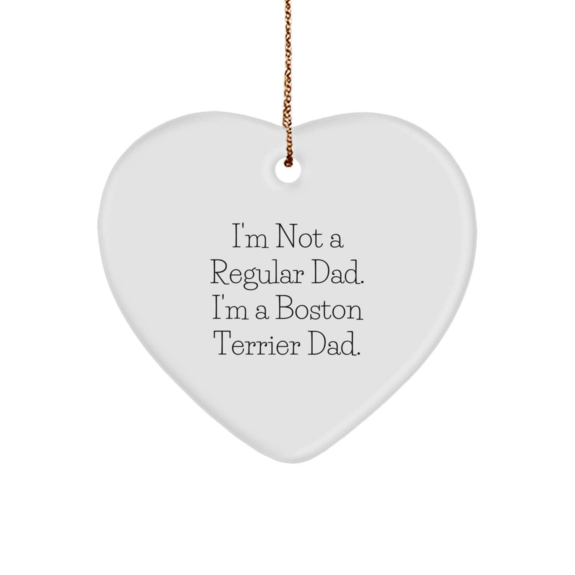 Boston Terrier Dad's Heart Ornament, Funny Gifts for Men, 'I'm Not A Regular Dad. I'm A Boston Terrier Dad.' from Family, Unique Christmas Unique Gifts for Friends - Image 1