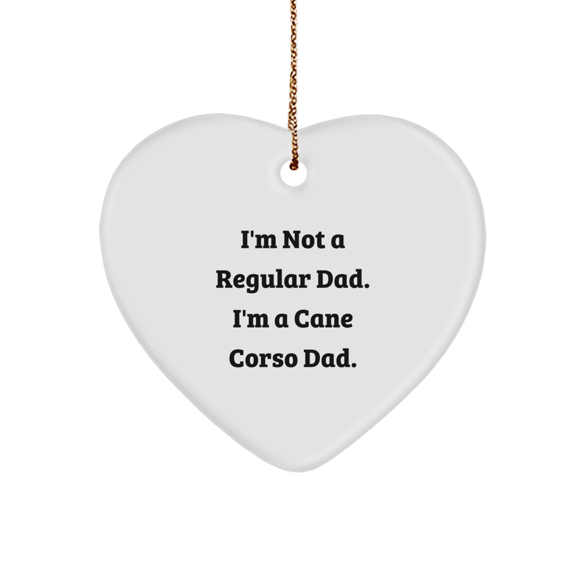 Funny Cane Corso Dad Gifts for Christmas - 'I'm Not A Regular Dad. I'm A Cane Corso Dad.' Heart Ornament for Men, Women, Friends, Family - Image 1