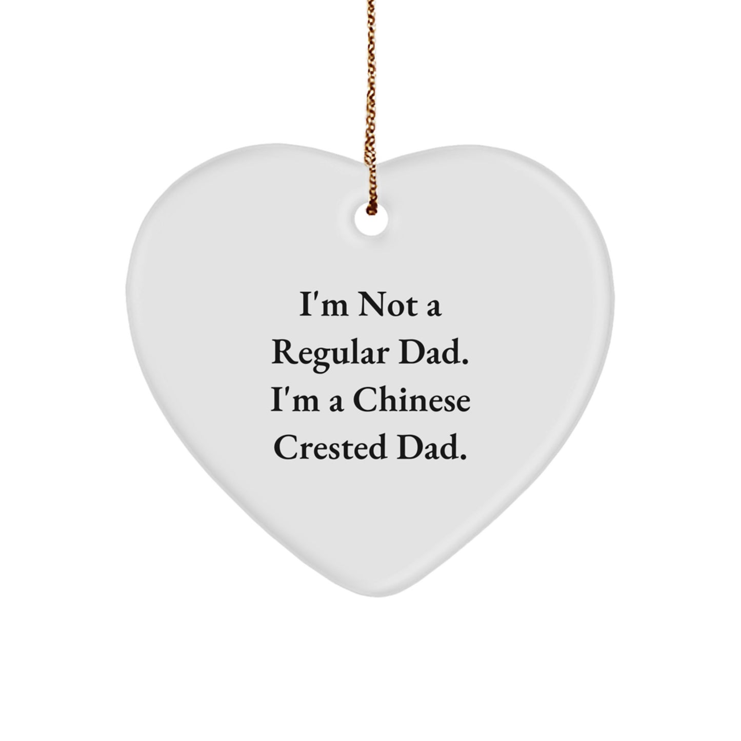 Funny Chinese Crested Dog Dad Gifts, Heart Ornament for Men, 'I'm Not A Regular Dad. I'm A Chinese Crested Dad.' Christmas Unique Gifts from Men to Friends, Family - Image 1