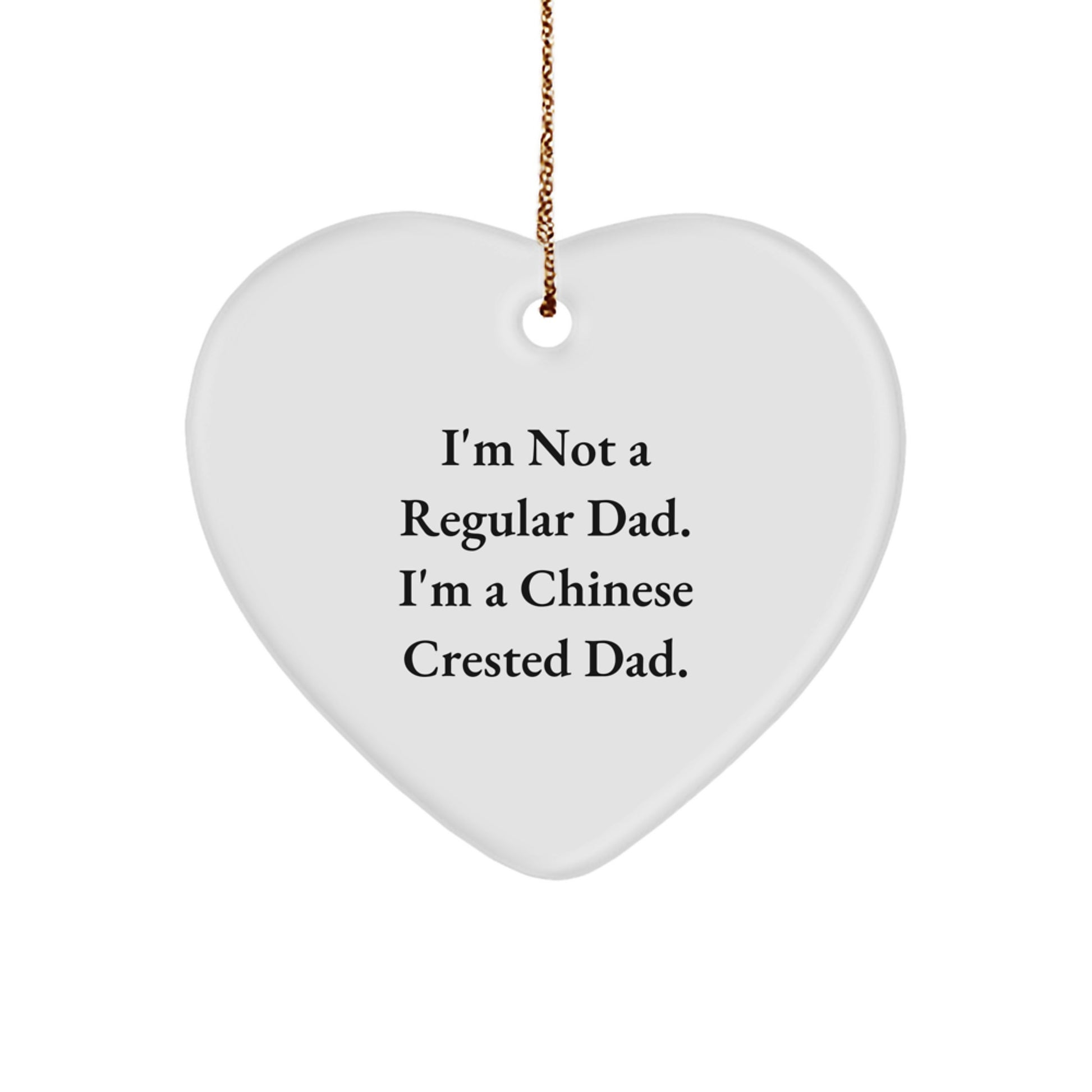 Funny Chinese Crested Dog Dad Gifts, Heart Ornament for Men, 'I'm Not A Regular Dad. I'm A Chinese Crested Dad.' Christmas Unique Gifts from Men to Friends, Family - Image 1